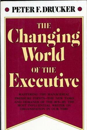 The Changing World of the Executive by Peter F. Drucker