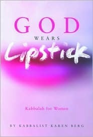 God Wears Lipstick: Kabbalah for Women by Karen Berg
