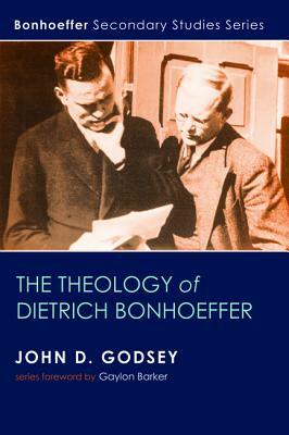 The Theology of Dietrich Bonhoeffer by John D. Godsey