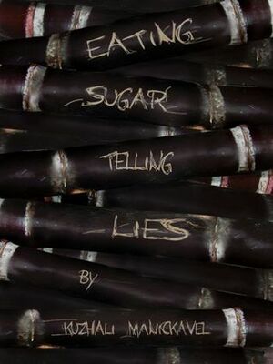 Eating Sugar, Telling Lies by Kuzhali Manickavel