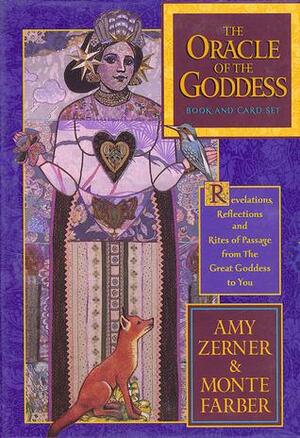 Oracle of the Goddess: Revelations, Reflections and Rites of Passage from the Great Goddess to You by Amy Zerner, Monte Farber