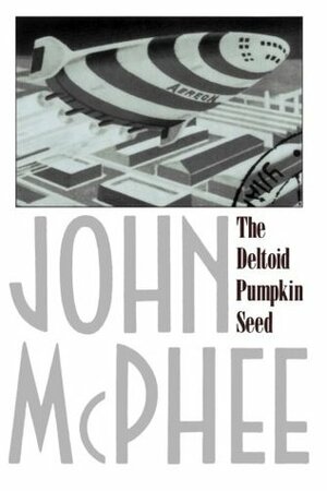 The Deltoid Pumpkin Seed by John McPhee