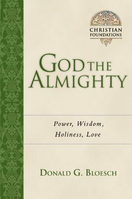 God the Almighty: Power, Wisdom, Holiness, Love by Donald G. Bloesch