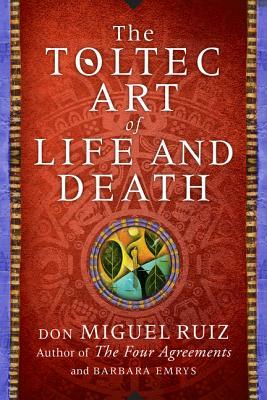 The Toltec Art of Life and Death: A Story of Discovery by Don Miguel Ruiz, Barbara Emrys