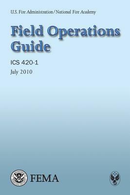 Field Operations Guide by U. S. Fire Administration, National Fire Academy, Federal Emergency