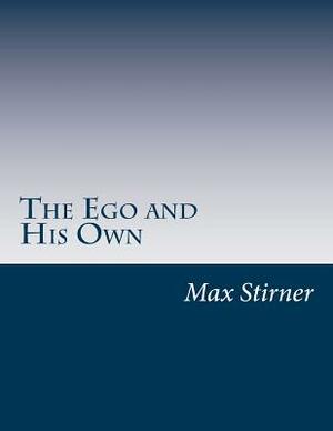 The Ego and His Own by Max Stirner