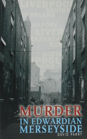 Murder in Edwardian Merseyside by David Parry