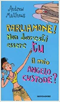 Parliamone! Non dovresti essere tu il mio angelo custode? by Andrew Matthews