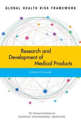 Global Health Risk Framework: Research and Development of Medical Products: Workshop Summary by Institute of Medicine, National Academies of Sciences Engineeri, Board on Health Sciences Policy