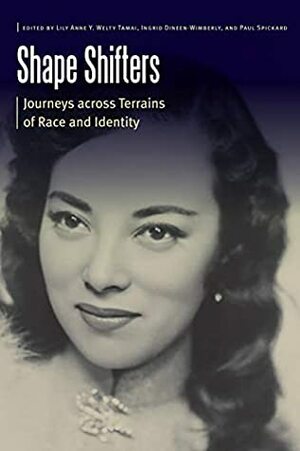 Shape Shifters: Journeys across Terrains of Race and Identity (Borderlands and Transcultural Studies) by Ingrid Dineen-Wimberly, Paul Spickard, Lily Anne Y. Welty Tamai