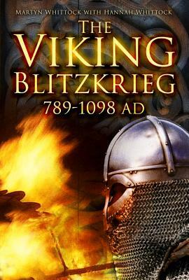 The Viking Blitzkrieg: AD 789-1098 by Martyn Whittock, Hannah Whittock