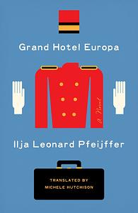 Grand Hotel Europa: A Novel by Ilja Leonard Pfeijffer