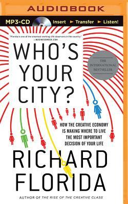 Who's Your City?: How the Creative Economy Is Making Where to Live the Most Important Decision of Your Life by Richard Florida