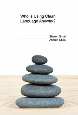 Who is using Clean Language, anyway? by Sharon Small, Andrea Chiou