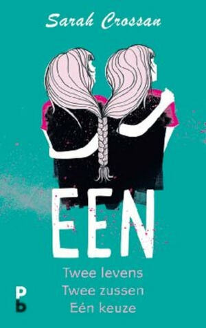 Een: Twee levens, twee zussen, één keuze by Sarah Crossan