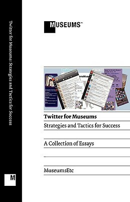 Twitter for Museums: Strategies and Tactics for Success by Wendy White, Caroline Wallis, Kaia Landon, Peter Davies