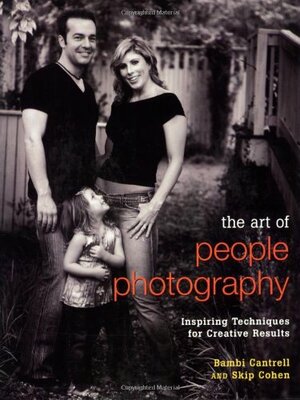 The Art of People Photography: Inspiring Techniques for Creative Results by Bambi Cantrell, Skip Cohen