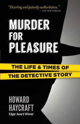 Murder for Pleasure: The Life and Times of the Detective Story by Howard Haycraft