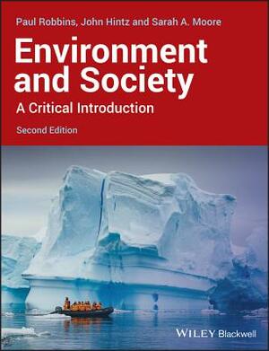 Environment and Society: A Critical Introduction by Paul Robbins, John Hintz, Sarah A. Moore