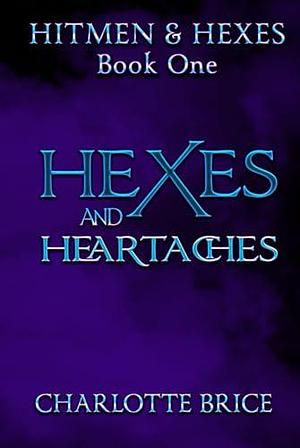 Hexes and Heartache by Charlotte Brice, Charlotte Brice