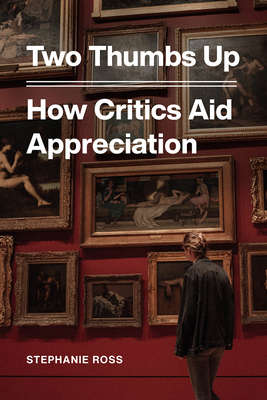 Two Thumbs Up: How Critics Aid Appreciation by Stephanie Ross