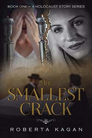 The Smallest Crack(A Holocaust Story, #1) by Roberta Kagan