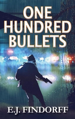 One Hundred Bullets by E. J. Findorff