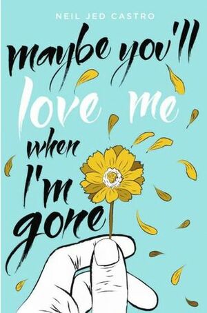 Maybe You'll Love Me When I'm Gone by Kuiejor Garces, Neil Jed Castro