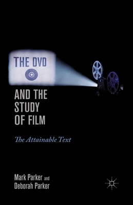 The DVD and the Study of Film: The Attainable Text by M. Parker