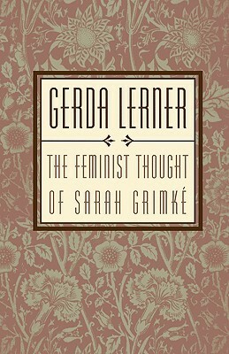 The Feminist Thought of Sarah Grimke by Gerda Lerner