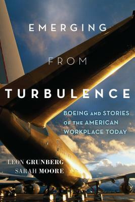 Emerging from Turbulence: Boeing and Stories of the American Workplace Today by Leon Grunberg, Sarah Moore