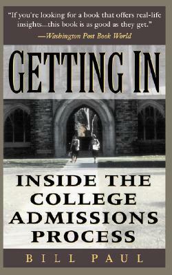 Getting In: Inside The College Admissions Process by Bill Paul