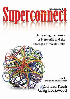 Superconnect: Harnessing the Power of Networks and the Strength of Weak Links by Greg Lockwood, Richard Koch