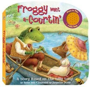 Froggy Went a-Courtin: A Story Based on a Silly Song (Silly Song Boards) (Silly Song Sound Books) by Jacqueline Decker, Barbie Heit