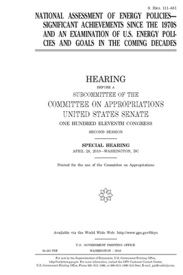 National assessment of energy policies: significant achievements since the 1970s and an examination of U.S. energy policies and goals in the coming de by Committee on Appropriations (senate), United States Congress, United States Senate