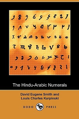 The Hindu-Arabic Numerals (Dodo Press) by David Eugene Smith, Louis Charles Karpinski
