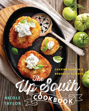 The Up South Cookbook: Chasing Dixie in a Brooklyn Kitchen by Nicole A. Taylor