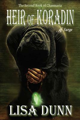 Heir of Koradin: The Second Book of Chasmaria by Lisa Dunn