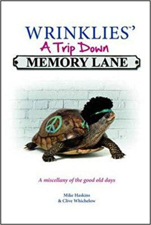 Wrinklies' a Trip Down Memory Lane: A Miscellany of the Good Old Days by Mike Haskins, Clive Whichelow