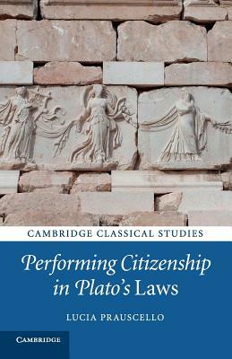 Performing Citizenship in Plato's Laws by Lucia Prauscello