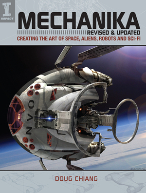 Mechanika, Revised and Updated: Creating the Art of Space, Aliens, Robots and Sci-Fi by Doug Chiang