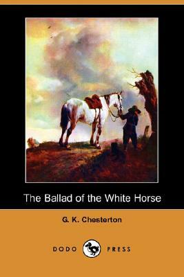 The Ballad of the White Horse (Dodo Press) by G.K. Chesterton