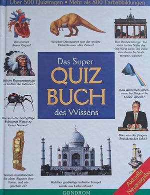 Das Super Quiz Buch des Wissens by John Farndon, Ann Kramer, Theodore Rowland-Entwistle