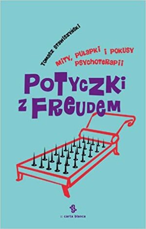 Potyczki z Freudem. Mity, pułapki i pokusy psychoterapii by Tomasz Stawiszyński