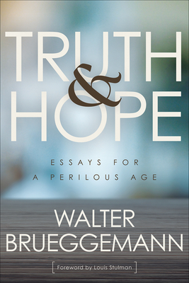 Truth and Hope: Essays for a Perilous Age by Walter Brueggemann