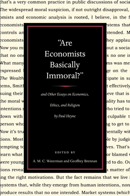 "are Economists Basically Immoral?" and Other Essays on Economics, Ethics, and Religion by Paul Heyne by Paul Heyne