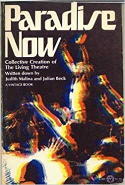 Paradise Now: Collective Creation of the Living Theatre by Julian Beck, Judith Malina