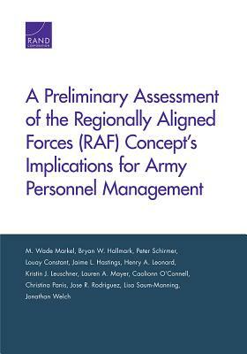 A Preliminary Assessment of the Regionally Aligned Forces (Raf) Concept's Implications for Army Personnel Management by Bryan W. Hallmark, Peter Schirmer, M. Wade Markel