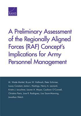 A Preliminary Assessment of the Regionally Aligned Forces (Raf) Concept's Implications for Army Personnel Management by Peter Schirmer, Bryan W. Hallmark, M. Wade Markel