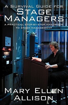 A Survival Guide for Stage Managers: A Practical Step-By-Step Handbook to Stage Management by Mary Ellen Allison